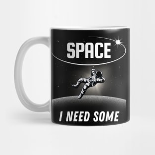 Space I Need Some Mug